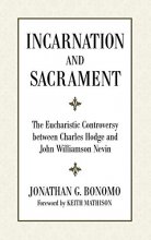 Cover art for Incarnation and Sacrament: The Eucharistic Controversy between Charles Hodge and John Williamson Nevin