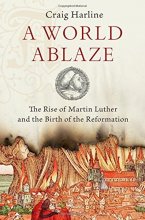Cover art for A World Ablaze: The Rise of Martin Luther and the Birth of the Reformation