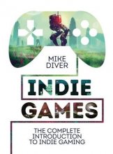 Cover art for Indie Games: The Complete Introduction to Indie Gaming