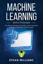 Cover art for Machine Learning with Python: The Ultimate Beginners Guide to Learn Machine Learning with Python Step by Step