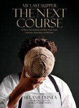 Cover art for My Last Supper: The Next Course: 50 More Great Chefs and Their Final Meals: Portraits, Interviews, and Recipes