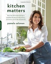 Cover art for Kitchen Matters: More than 100 Recipes and Tips to Transform the Way You Cook and Eat -- Wholesome, Nourishing, Unforgettable