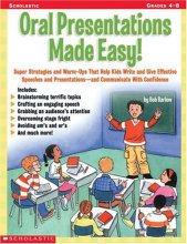 Cover art for Oral Presentations Made Easy!: Super Strategies and Warm-Ups That Help Kids Write and Give Effective Speeches and Presentationsand Communicate With Confidence