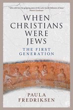 Cover art for When Christians Were Jews: The First Generation