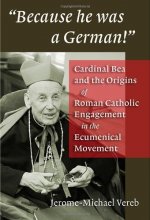 Cover art for Because He Was a German!: Cardinal Bea and the Origins of Roman Catholic Engagement in the Ecumenical Movement