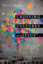 Cover art for Crossing Cultures with Jesus: Sharing Good News with Sensitivity and Grace