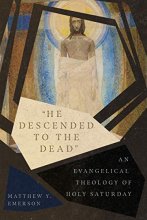 Cover art for "He Descended to the Dead": An Evangelical Theology of Holy Saturday