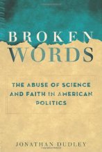 Cover art for Broken Words: The Abuse of Science and Faith in American Politics