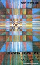 Cover art for Christ in perspective: Christological perspectives in the theology of Karl Barth