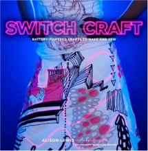 Cover art for Switch Craft: Battery-Powered Crafts to Make and Sew
