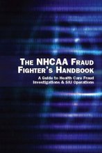 Cover art for The NHCAA Fraud Fighter's Handbook: A Guide to Health Care Fraud Investigations & SIU Operations