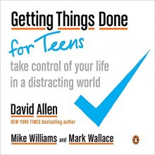 Cover art for Getting Things Done for Teens: Take Control of Your Life in a Distracting World
