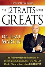 Cover art for 12 Traits of the Greats: The Twelve Undeniable Qualities of Uncommon Achievers, and How You Can Master Them in Your Life...RIGHT NOW!