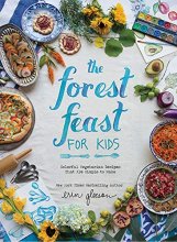 Cover art for The Forest Feast for Kids: Colorful Vegetarian Recipes That Are Simple to Make