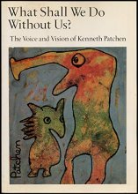 Cover art for What Shall We Do Without Us?: The Voice and Vision of Kenneth Patchen