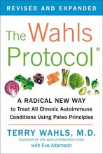 Cover art for The Wahls Protocol: A Radical New Way to Treat All Chronic Autoimmune Conditions Using Paleo Principles