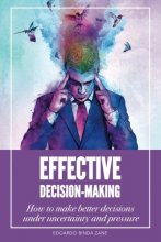 Cover art for Effective Decision-Making: How To Make Better Decisions Under Uncertainty And Pressure