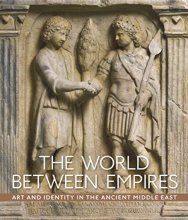 Cover art for The World between Empires: Art and Identity in the Ancient Middle East