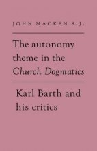 Cover art for The Autonomy Theme in the Church Dogmatics: Karl Barth and his Critics