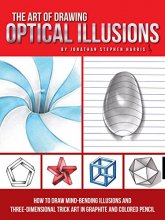 Cover art for The Art of Drawing Optical Illusions: How to draw mind-bending illusions and three-dimensional trick art in graphite and colored pencil (Art Of...techniques)