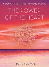 Cover art for The Power of the Heart: Finding Your True Purpose in Life