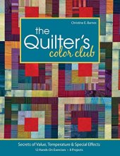 Cover art for The Quilter's Color Club: Secrets of Value, Temperature & Special Effects -- 12 Hands-On Exercises -- 8 Projects