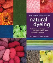 Cover art for The Complete Guide to Natural Dyeing: Techniques and Recipes for Dyeing Fabrics, Yarns, and Fibers at Home