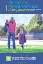 Cover art for Deliberate Motherhood: 12 Key Powers of Peace, Purpose, Order & Joy