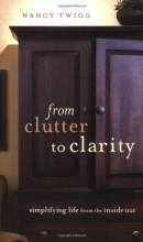 Cover art for From Clutter to Clarity: Simplifying Life from the Inside Out
