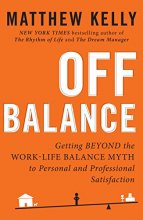 Cover art for Off Balance: Getting Beyond the Work-Life Balance Myth to Personal and Professional Satisfaction