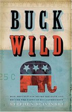 Cover art for Buck Wild: How Republicans Broke the Bank And Became the Party of Big Government