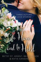 Cover art for To Have and to Hold: Three Autumn Love Stories (A Year of Weddings Novella)