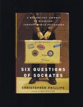 Cover art for Six Questions of Socrates: A Modern-Day Journey of Discovery Through World
