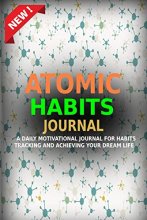 Cover art for Atomic Habits Journal: A Daily Motivational Journal for Habits Tracking and Achieving Your Dream Life