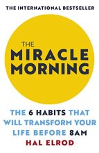 Cover art for The Miracle Morning: The 6 Habits that Will Transform Your Life Before 8 a.m.