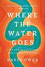 Cover art for Where the Water Goes: Life and Death Along the Colorado River
