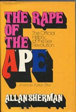 Cover art for The Rape of the APE: The Official History of the Sex Revolution, 1945-1973