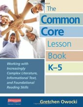 Cover art for The Common Core Lesson Book, K-5: Working with Increasingly Complex Literature, Informational Text, and Foundational Reading Skills