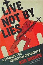 Cover art for Live Not by Lies: A Manual for Christian Dissidents