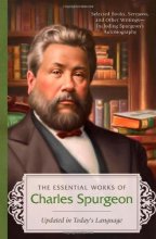 Cover art for The Essential Works of Charles Spurgeon: Updated in Today's Language: Selected Books, Sermons, and Other Writings-including Spurgeon's Autobiography, a Complete Scripture Index, and Resources