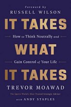 Cover art for It Takes What It Takes: How to Think Neutrally and Gain Control of Your Life