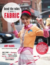 Cover art for Bend the Rules with Fabric: Fun Sewing Projects with Stencils, Stamps, Dye, Photo Transfers, Silk Screening, and More