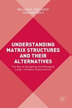 Cover art for Understanding Matrix Structures and their Alternatives: The Key to Designing and Managing Large, Complex Organizations
