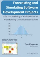 Cover art for Forecasting and Simulating Software Development Projects: Effective Modeling of Kanban & Scrum Projects using Monte-carlo Simulation