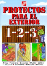 Cover art for Proyectos para exteriores 1-2-3: patios, terrazas, senderos, muros, cercas, cobertizos, jardineras, pérgolas, muebles