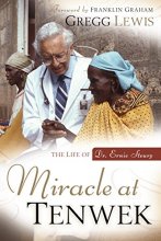 Cover art for Miracle at Tenwek: The Life of Dr. Ernie Steury