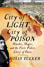 Cover art for City of Light, City of Poison: Murder, Magic, and the First Police Chief of Paris