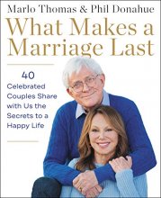 Cover art for What Makes a Marriage Last: 40 Celebrated Couples Share with Us the Secrets to a Happy Life