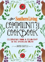 Cover art for The Southern Living Community Cookbook: Celebrating Food and Fellowship in the American South