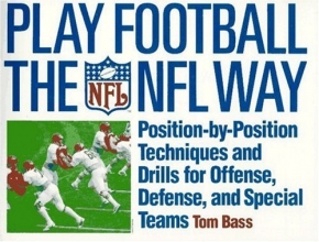 Cover art for Play Football The NFL Way: Position-by-Position Techniques and Drills for Offense, Defense, and Special Teams